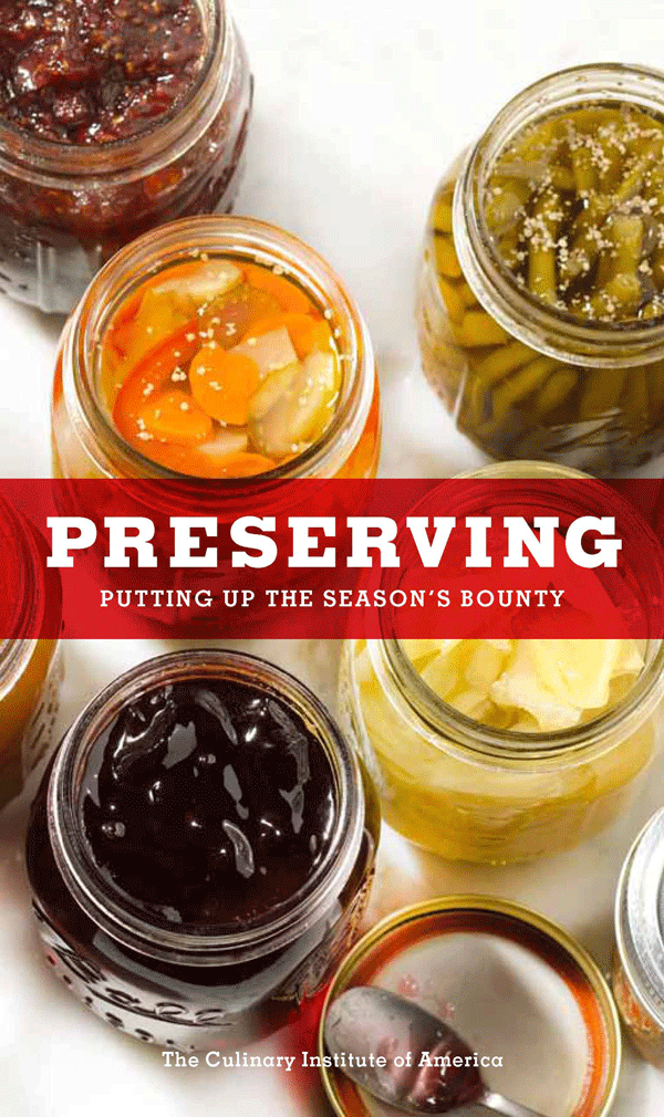 Preserving: Putting Up the Season's Bounty The Culinary Institute of America