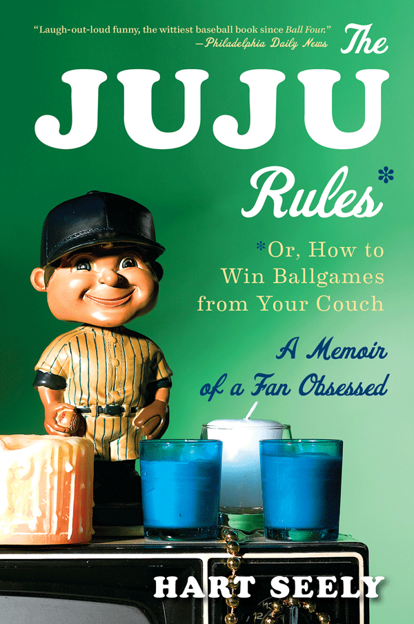 The Juju Rules: Or, How to Win Ballgames from Your Couch: A Memoir of a Fan Obsessed Mr. Hart Seely and Susan Canavan