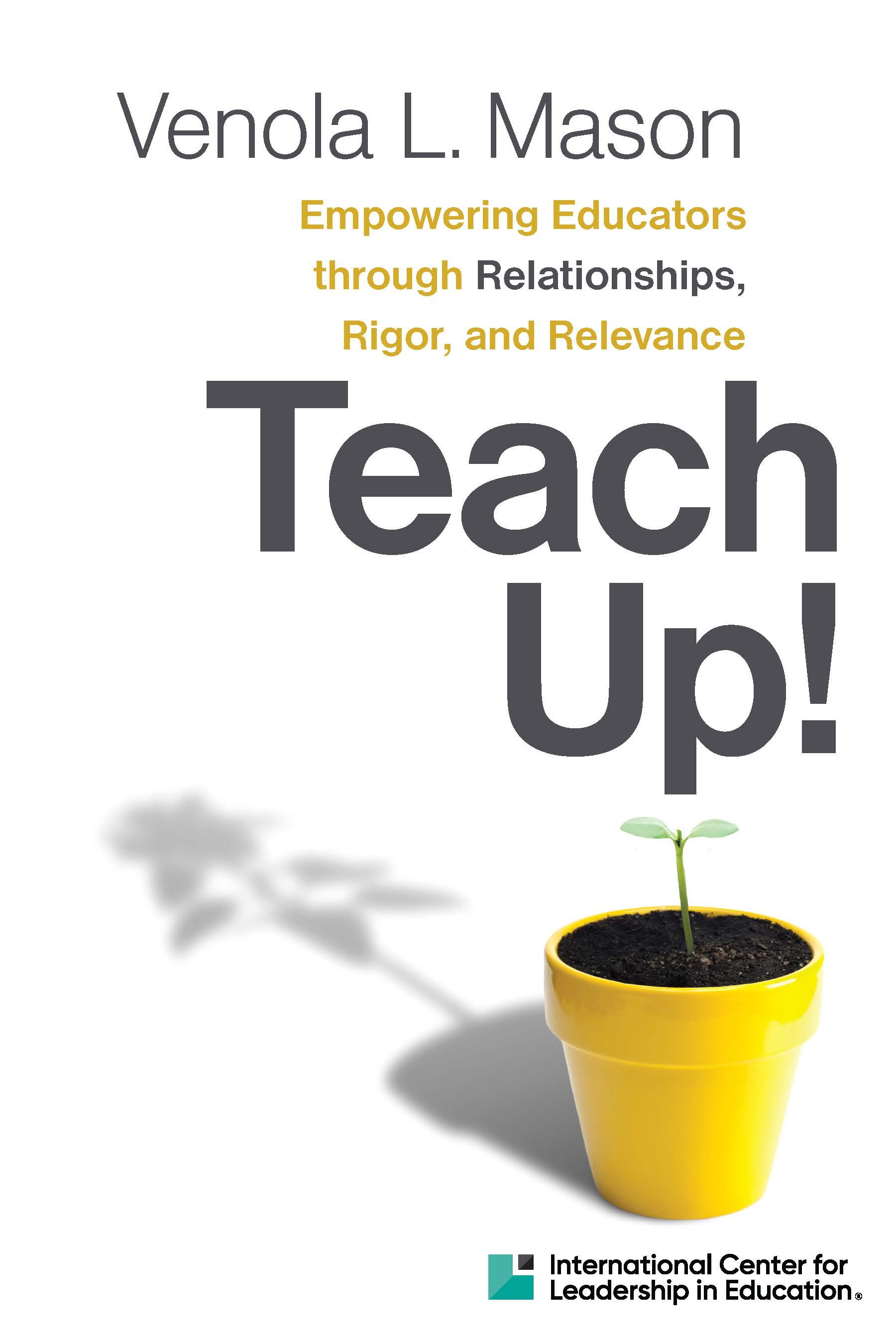 Teach Up! Empowering Educators through Relationships, Rigor, and Relevance-9780358568384
